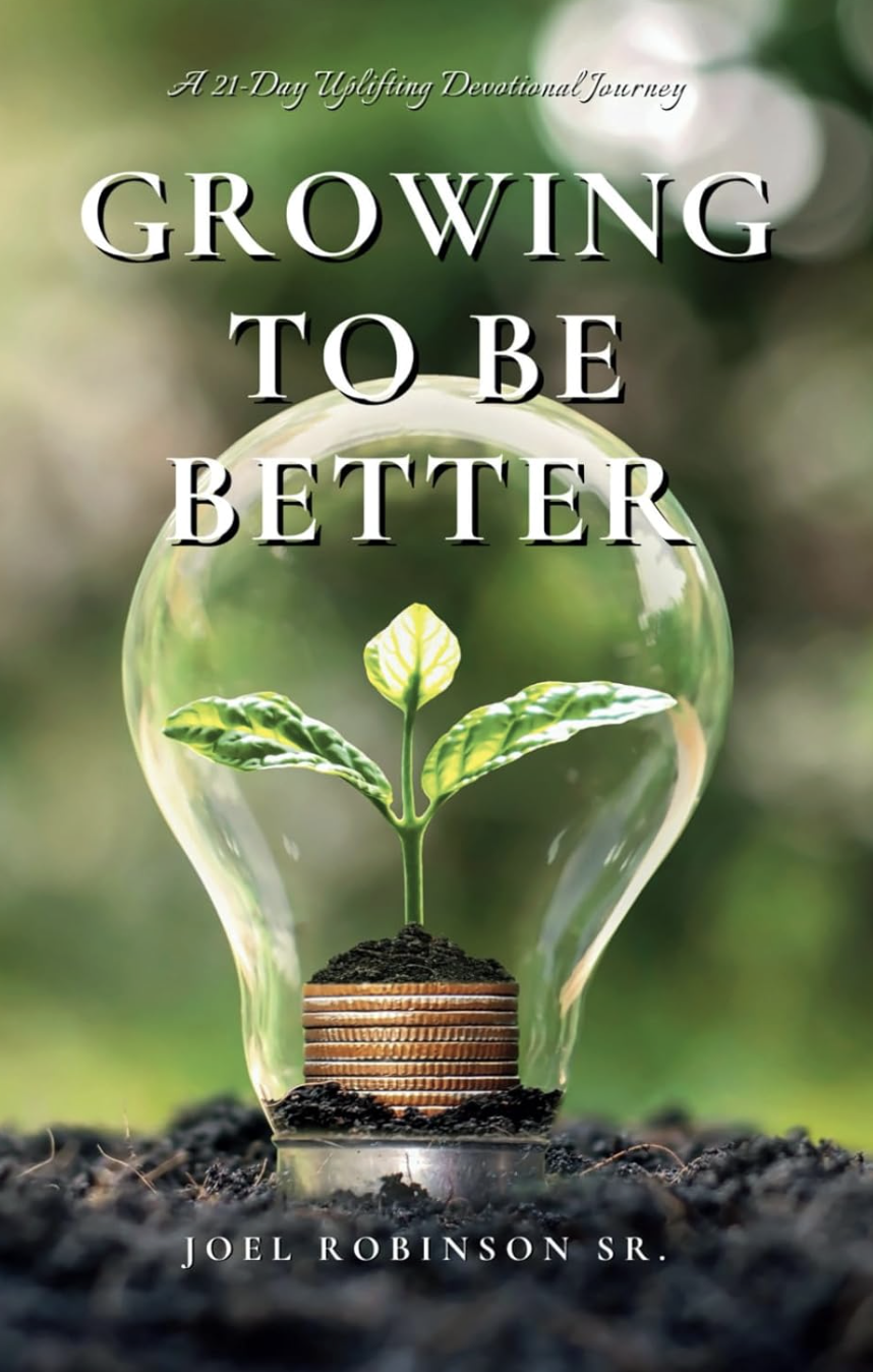 Growing to Be Better: A 21-Day Uplifting Devotional Journey by Joel Robinson Sr.